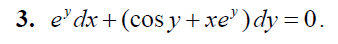 e^ydy+(cosy+xe^y)dy=0.
