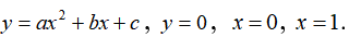 y=ax^2+bx+c, y=0, x=1.