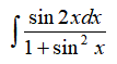 sin2xdx/1+sin^2x