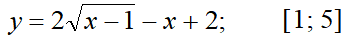 y=2√(x-1)-x+2;           [1;5]